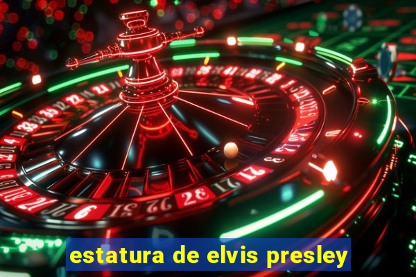 estatura de elvis presley